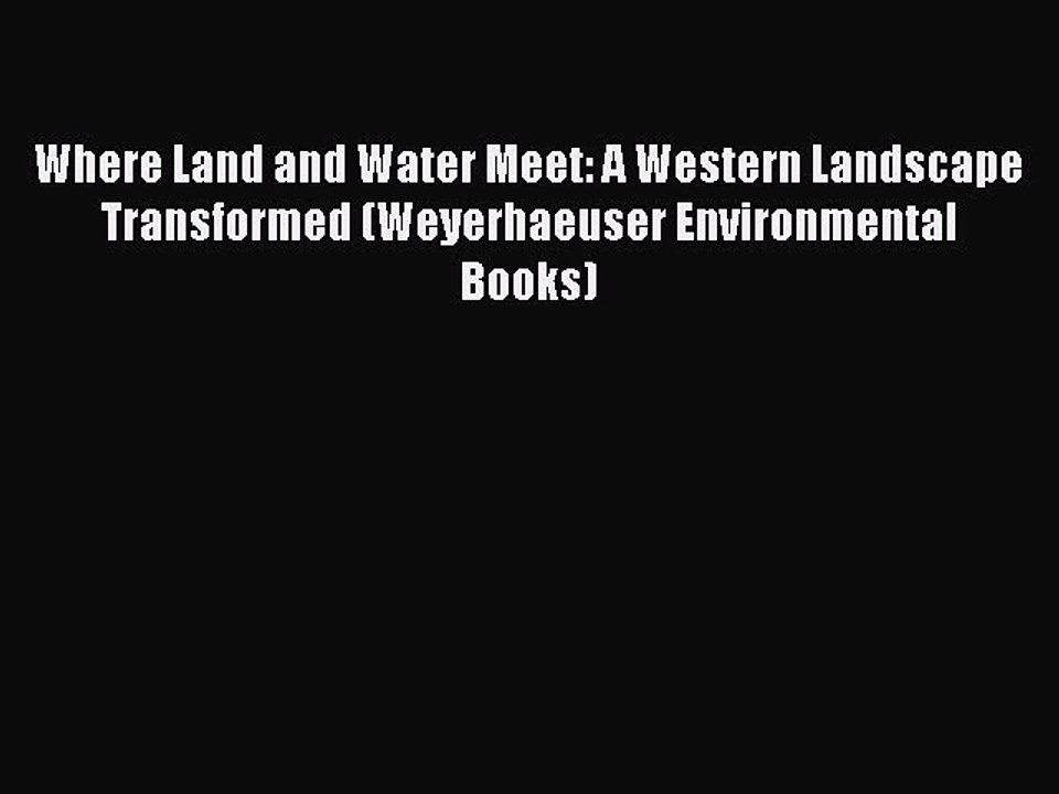 PDF Where Land and Water Meet: A Western Landscape Transformed (Weyerhaeuser Environmental