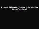 Download Watching the Seasons (Welcome Books: Watching Nature (Paperback))  Read Online