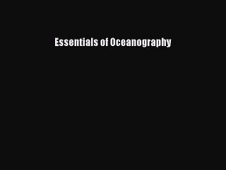 Read Essentials of Oceanography Ebook Free