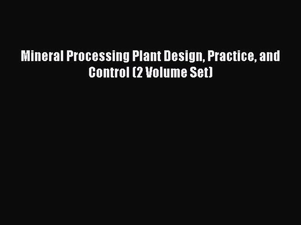 Read Mineral Processing Plant Design Practice and Control (2 Volume Set) Ebook Free