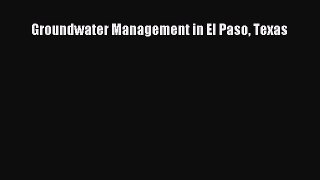 Download Groundwater Management in El Paso Texas Free Books