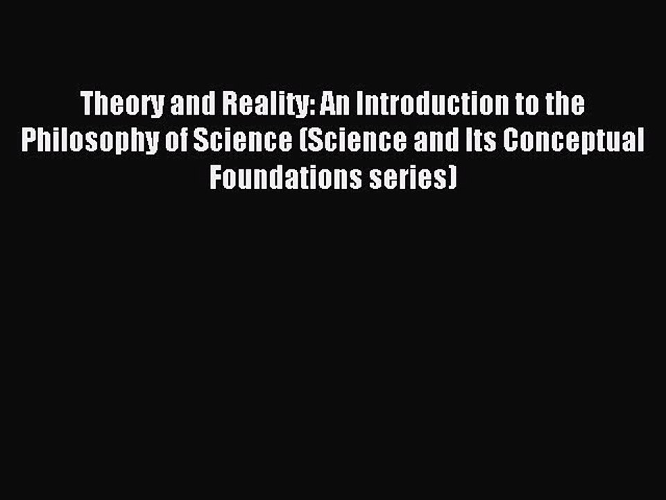 Read Theory and Reality: An Introduction to the Philosophy of Science (Science and Its Conceptual
