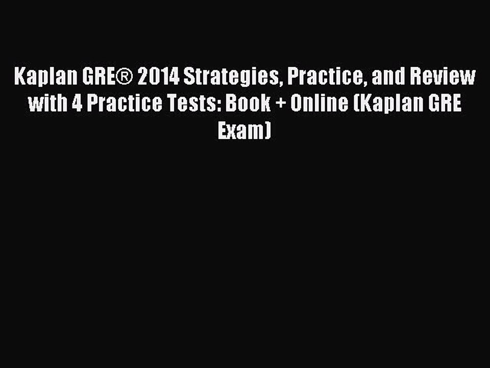 Read Kaplan GRE® 2014 Strategies Practice and Review with 4 Practice Tests: Book + Online (Kaplan