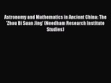 Read Astronomy and Mathematics in Ancient China: The 'Zhou Bi Suan Jing' (Needham Research