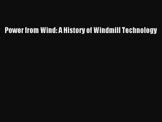 Read Power from Wind: A History of Windmill Technology Ebook Free