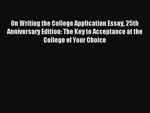 Download On Writing the College Application Essay 25th Anniversary Edition: The Key to Acceptance