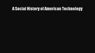 Read A Social History of American Technology Ebook Free
