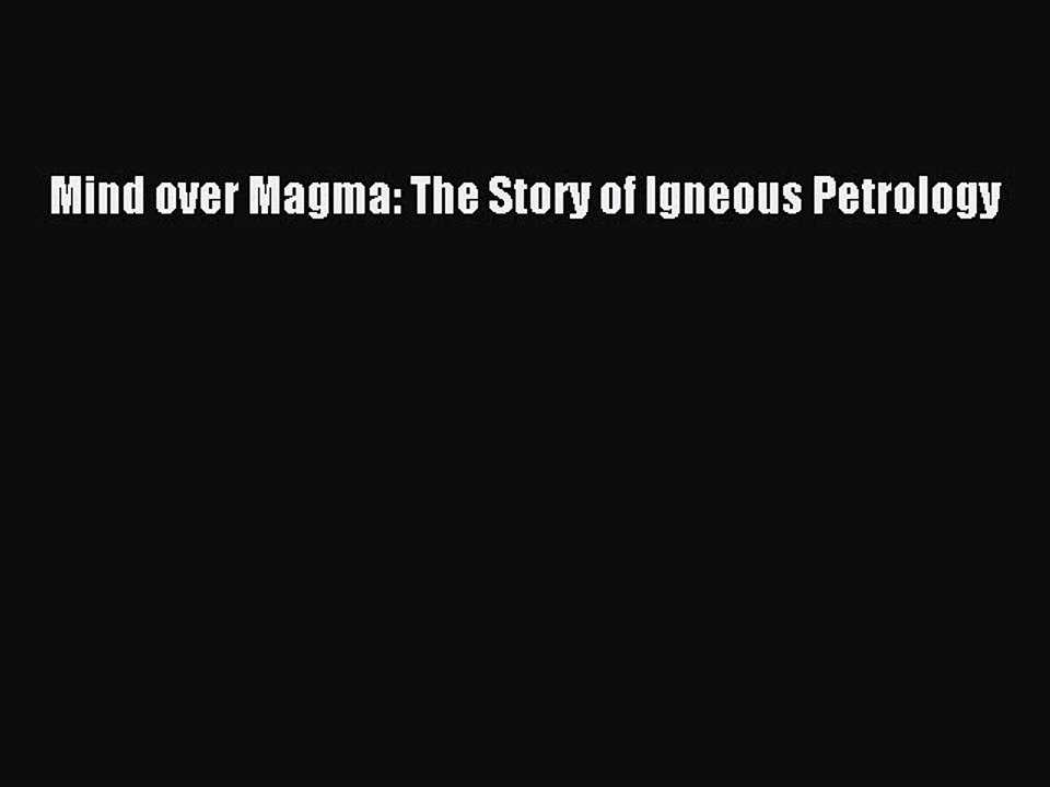 Download Mind over Magma: The Story of Igneous Petrology Free Books