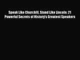 Read Speak Like Churchill Stand Like Lincoln: 21 Powerful Secrets of History's Greatest Speakers