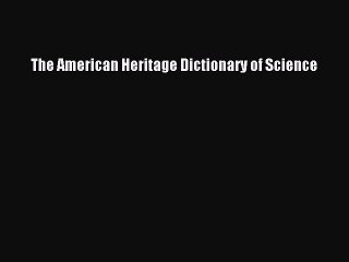 Read The American Heritage Dictionary of Science Ebook Free