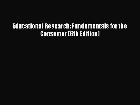 Read Educational Research: Fundamentals for the Consumer (6th Edition) PDF Free