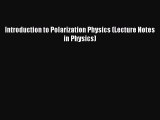 Download Introduction to Polarization Physics (Lecture Notes in Physics) Ebook Online