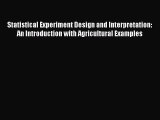 Read Statistical Experiment Design and Interpretation: An Introduction with Agricultural Examples