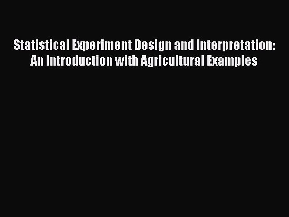 Read Statistical Experiment Design and Interpretation: An Introduction with Agricultural Examples