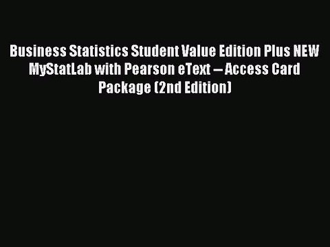 Read Business Statistics Student Value Edition Plus NEW MyStatLab with Pearson eText Access