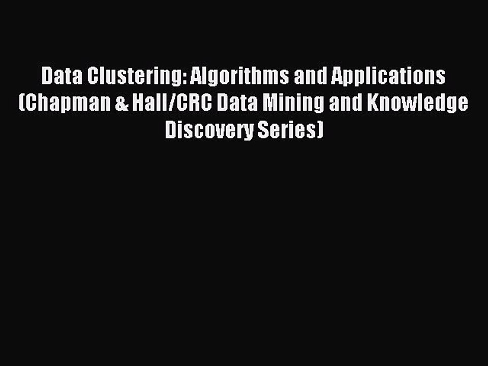 Read Data Clustering: Algorithms and Applications (Chapman & Hall/CRC Data Mining and Knowledge
