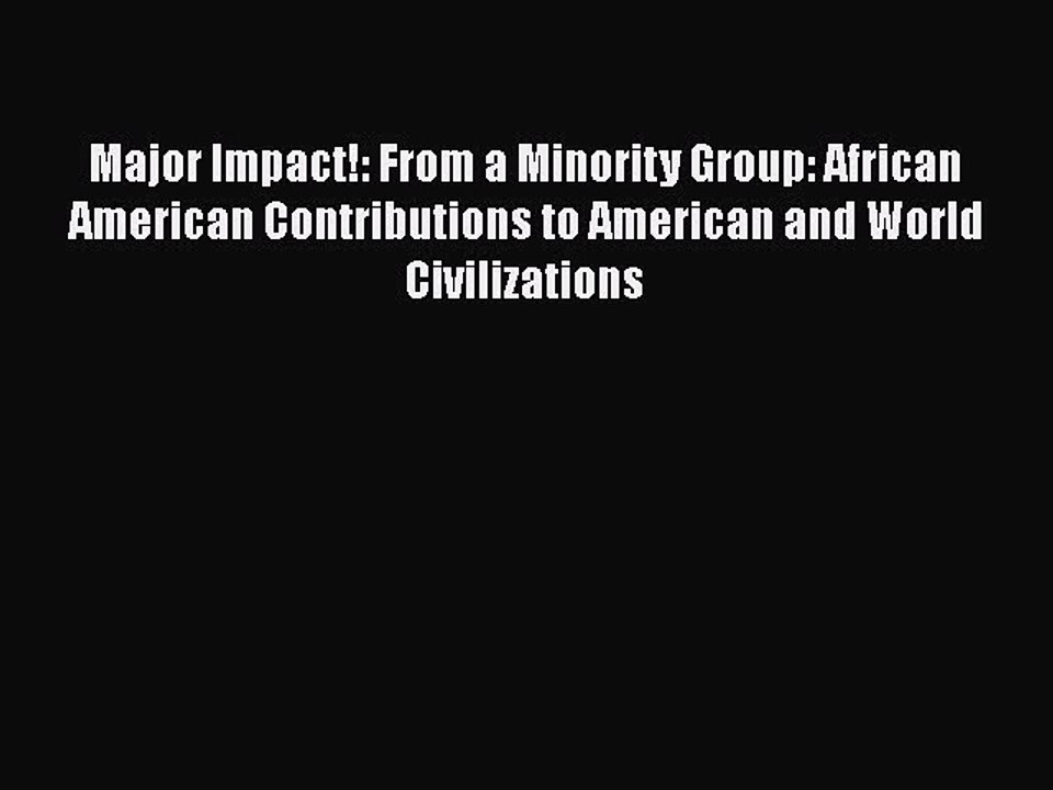 Download Major Impact!: From a Minority Group: African American Contributions to American and