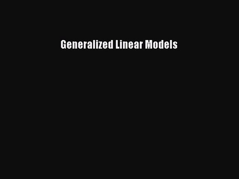 Read Generalized Linear Models Ebook Free