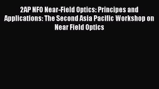 Read 2AP NFO Near-Field Optics: Principes and Applications: The Second Asia Pacific Workshop