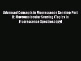 Read Advanced Concepts in Fluorescence Sensing: Part B: Macromolecular Sensing (Topics in Fluorescence