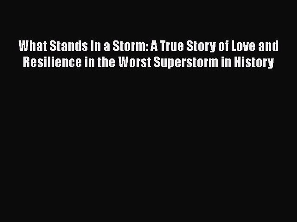 Download What Stands in a Storm: A True Story of Love and Resilience in the Worst Superstorm