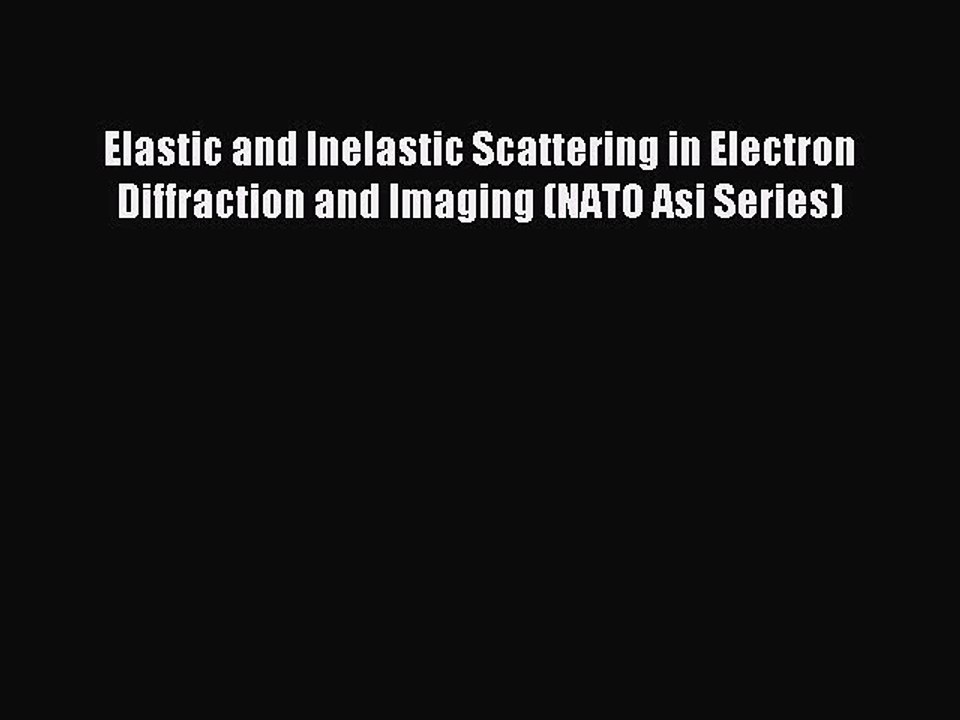 Download Elastic and Inelastic Scattering in Electron Diffraction and Imaging (NATO Asi Series)