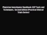 Read Physician Investigator Handbook: GCP Tools and Techniques  Second Edition (Practical Clinical