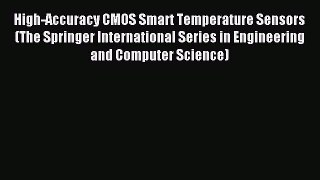 Read High-Accuracy CMOS Smart Temperature Sensors (The Springer International Series in Engineering