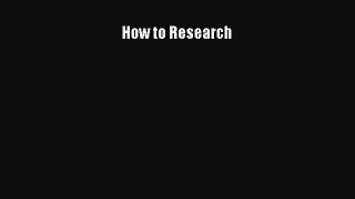 Read How to Research Ebook Free