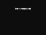 [PDF] The Skeleton Road [Read] Full Ebook