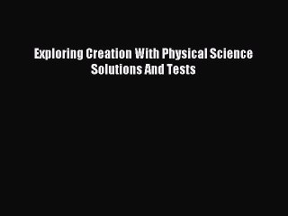Download Exploring Creation With Physical Science Solutions And Tests PDF Free