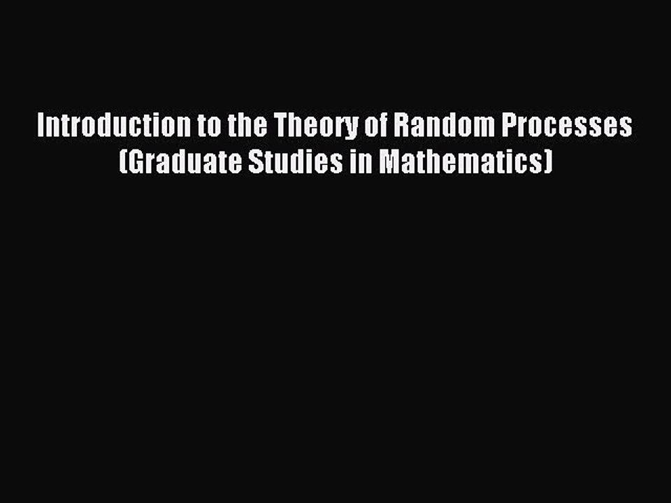 Read Introduction to the Theory of Random Processes (Graduate Studies in Mathematics) PDF Free