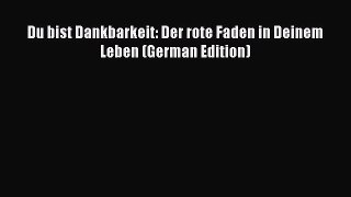 Download Du bist Dankbarkeit: Der rote Faden in Deinem Leben (German Edition)  Read Online