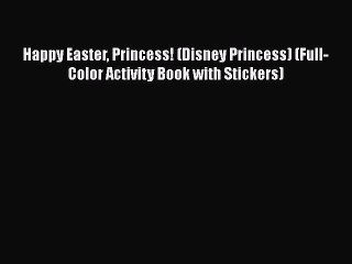 Read Happy Easter Princess! (Disney Princess) (Full-Color Activity Book with Stickers) Ebook