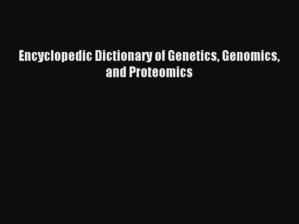 Read Encyclopedic Dictionary of Genetics Genomics and Proteomics Ebook Free