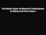 Download The Ultimate Sniper: An Advanced Training Manual for Military and Police Snipers