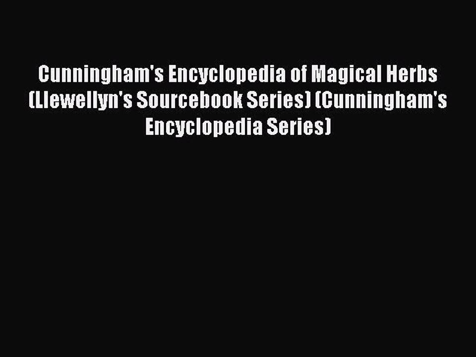 Read Cunningham's Encyclopedia of Magical Herbs (Llewellyn's Sourcebook Series) (Cunningham's