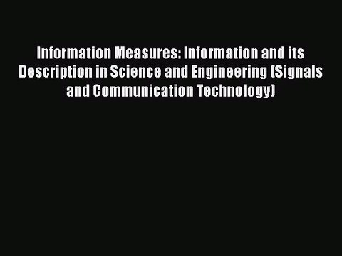 Read Information Measures: Information and its Description in Science and Engineering (Signals