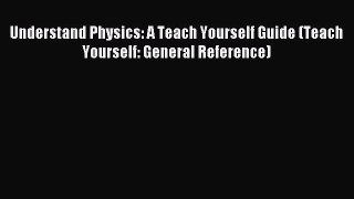 Read Understand Physics: A Teach Yourself Guide (Teach Yourself: General Reference) Ebook Free