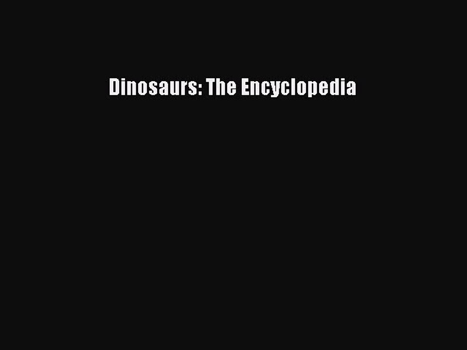 Read Dinosaurs: The Encyclopedia Ebook Free