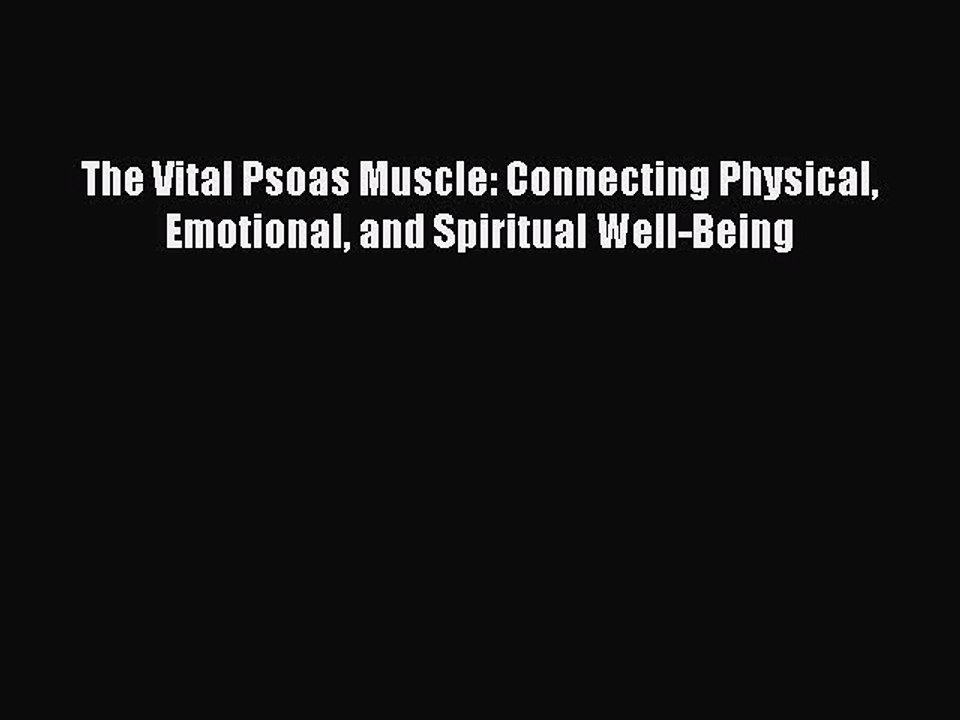Download The Vital Psoas Muscle: Connecting Physical Emotional and Spiritual Well-Being Ebook