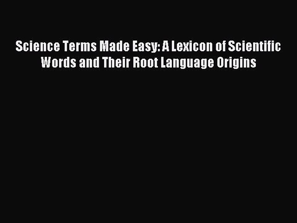 Read Science Terms Made Easy: A Lexicon of Scientific Words and Their Root Language Origins