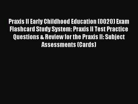 Read Praxis II Early Childhood Education (0020) Exam Flashcard Study System: Praxis II Test
