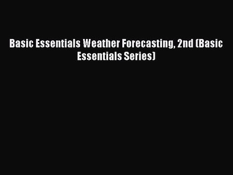 Read Basic Essentials Weather Forecasting 2nd (Basic Essentials Series) PDF Online