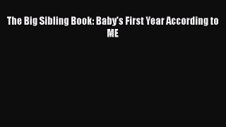 Download The Big Sibling Book: Baby's First Year According to ME  Read Online