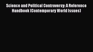 Read Science and Political Controversy: A Reference Handbook (Contemporary World Issues) Ebook