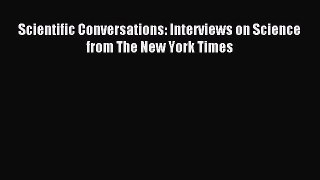 Read Scientific Conversations: Interviews on Science from The New York Times Ebook Free