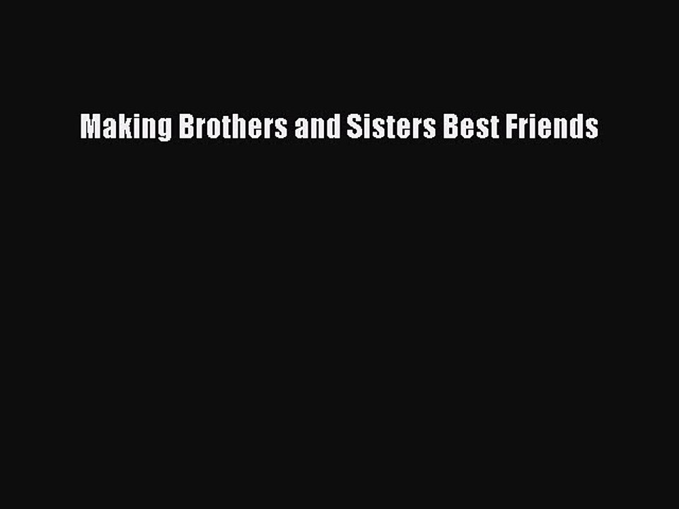 Download Making Brothers and Sisters Best Friends  Read Online
