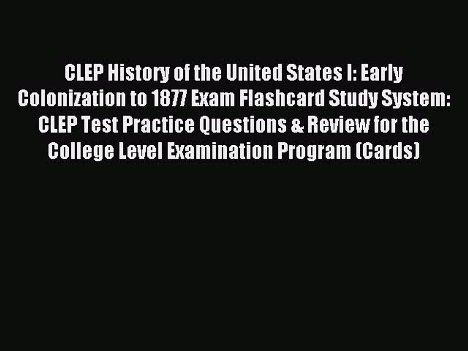 Read CLEP History of the United States I: Early Colonization to 1877 Exam Flashcard Study System: