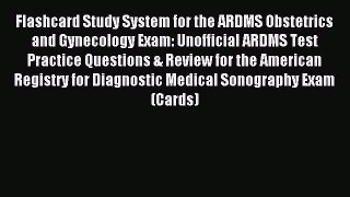 Read Flashcard Study System for the ARDMS Obstetrics and Gynecology Exam: Unofficial ARDMS